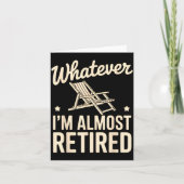Whatever I Am Almost Retired Funny Humor Retiremen Kaart (Voorkant)