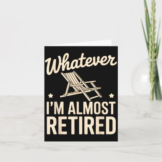 Whatever I Am Almost Retired Funny Humor Retiremen Kaart (Voorkant)