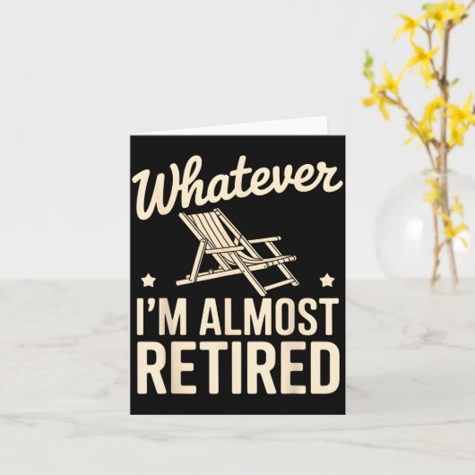 Whatever I Am Almost Retired Funny Humor Retiremen Kaart (Gele Bloem)