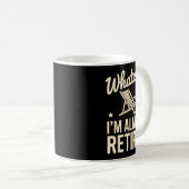 Whatever I Am Almost Retired Funny Humor Retiremen Koffiemok (Voorkant rechts)