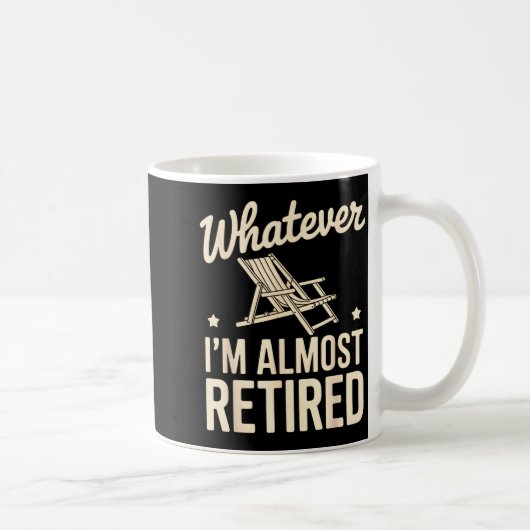 Whatever I Am Almost Retired Funny Humor Retiremen Koffiemok (Rechts)
