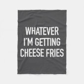 Whatever Im Getting Cheese Fries - Funny Quote  Fleece Deken (Voorkant)