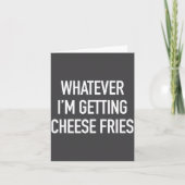 Whatever Im Getting Cheese Fries - Funny Quote  Kaart (Voorkant)