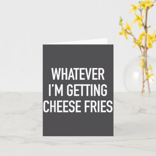Whatever Im Getting Cheese Fries - Funny Quote  Kaart (Gele Bloem)