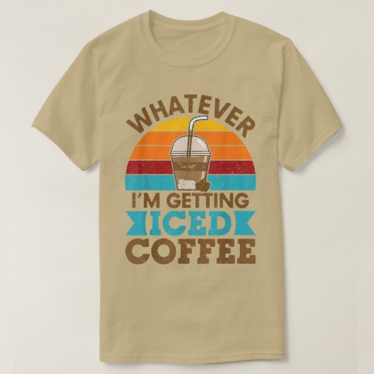Whatever Im Getting Iced Coffee Retro Love Cold Br T-shirt (Design voorkant)