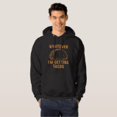 Whatever I'm Getting Tacos Hoodie (Voorkant volledig)