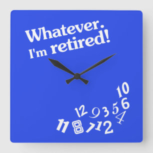 Whatever - I'm retired - Clock Design Vierkante Klok