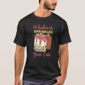 Whatever Sprinkles Your Cake   T-shirt (Voorkant)