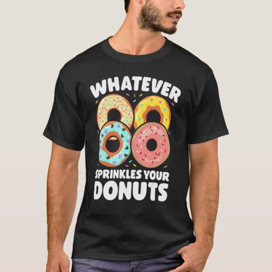 Whatever Sprinkles Your Donuts Donut Doughnut T-shirt (Voorkant)