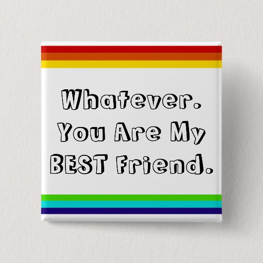Whatever. You are my Best Friend Vierkante Button 5,1 Cm (Voorkant)