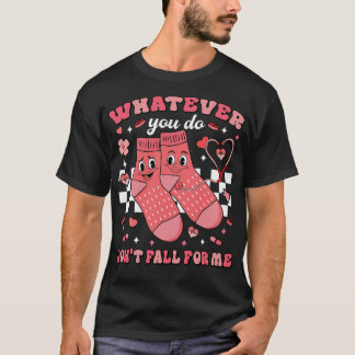 Whatever You Do Don't Fall For Me Nurse T-shirt