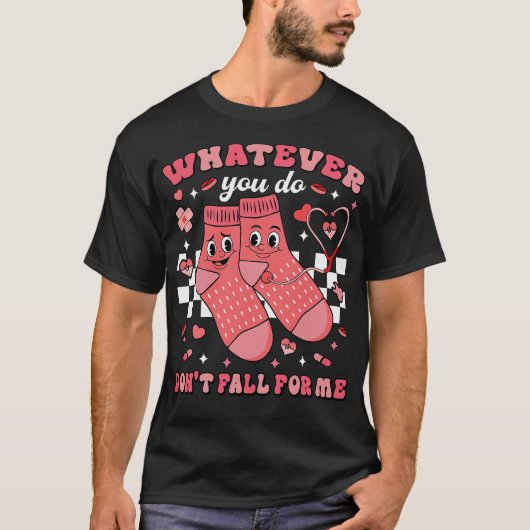 Whatever You Do Don't Fall For Me Nurse  T-shirt (Voorkant)