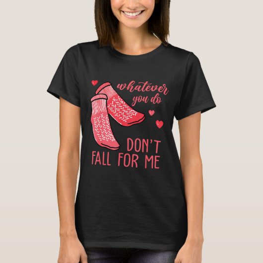 Whatever You Do Don't Fall For Me Rn Pct Cna Nurse T-shirt (Voorkant)