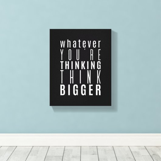 Whatever you're thinking | Motivational Quote Canvas Afdruk (Insitu (Houten vloer))
