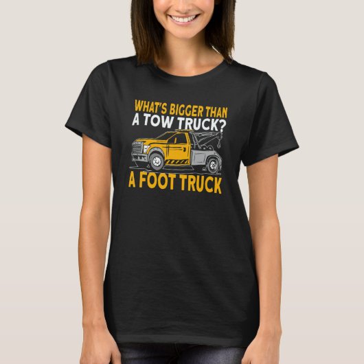 What's bigger than a tow truck driver t-shirt (Voorkant)