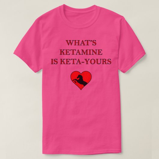 WHATS KETAMINE IS KETAYOURS T-SHIRT (Design voorkant)