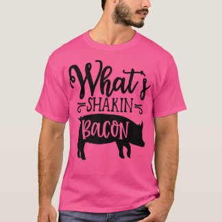 What's Shakin' Bacon Pig And Bacon Breakfast Dinne T-shirt