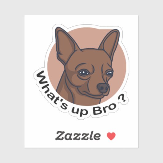 What's Up Bro Chihuahua, Funny Quote Dog Sticker (Vel)