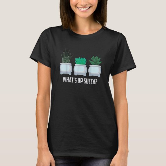 What's Up Succa Succulent Plants Cactus Gardening  T-shirt (Voorkant)