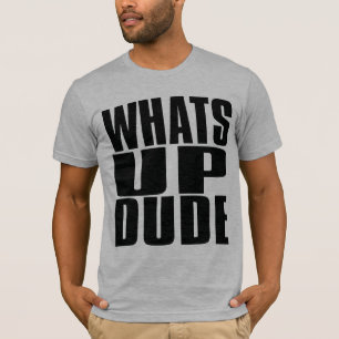 WHATUP DUDE T-SHIRT