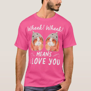 Wheek Wheek betekent dat ik van je hou  T-shirt