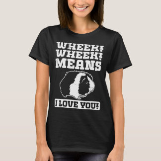 Wheek Wheek Means I love you T-shirt