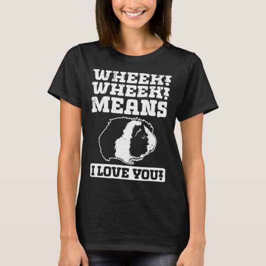 Wheek Wheek Means I love you T-shirt (Voorkant)