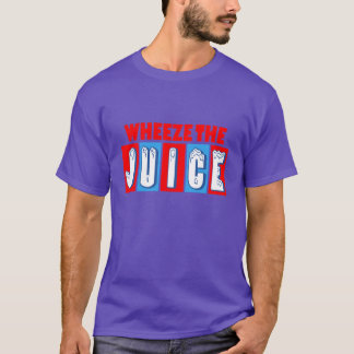 Wheeze The Juice Funny Encino Man T-shirt