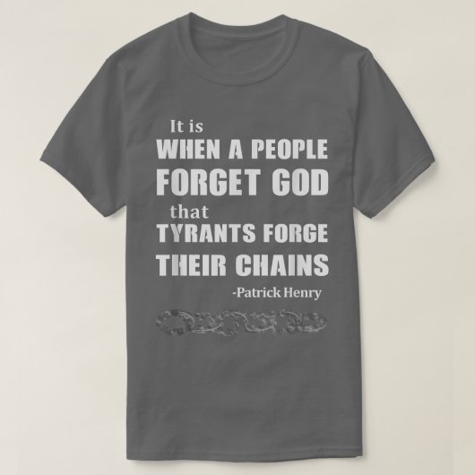 When a People Forget God, Tyrants Forge Their Chai T-shirt (Design voorkant)