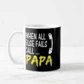 When All Else Fails Call Papa Funny Quote Koffiemok (Links)