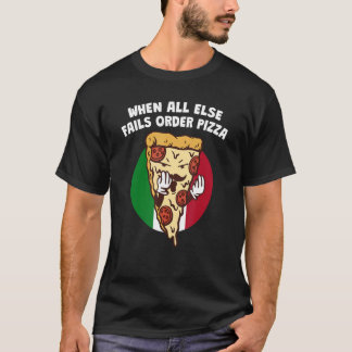 When All Else Fails Order Pizza   Italian Humor It T-shirt