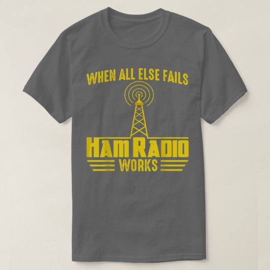 When All Else Ham Radio Operator Amateur Radio Lov T-shirt (Design voorkant)