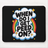 When Do I Get Peed On Funny Sarcastic Inappropriat Muismat (Voorkant)