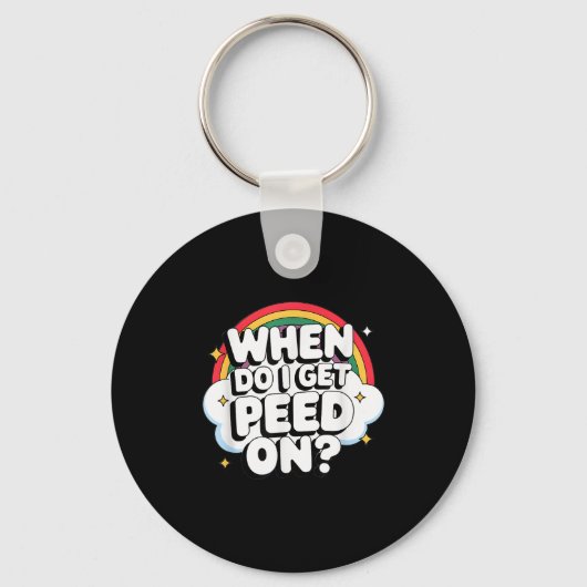 When Do I Get Peed On Raunchy Adult  Sleutelhanger (Voorkant)