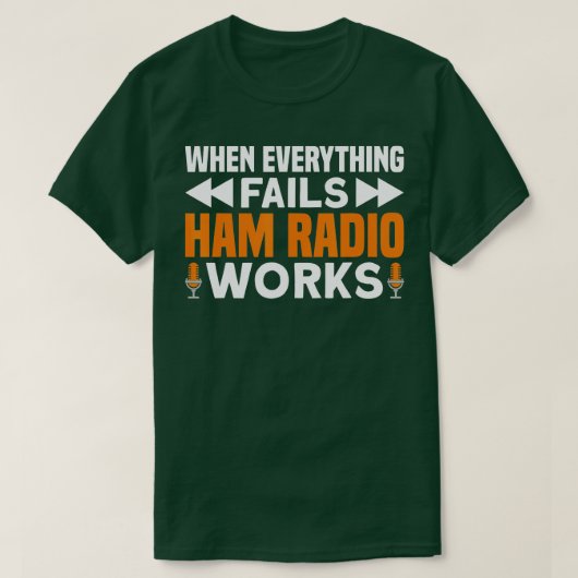 When Everything Fails Ham Radio Works Ham Radio T-shirt (Design voorkant)
