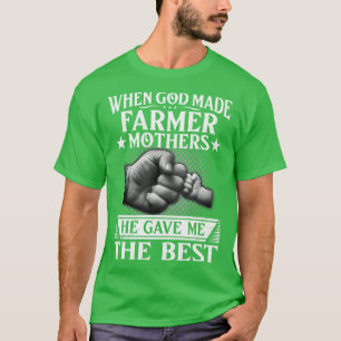 When God Made Farmer Mothers He Gave T-shirt
