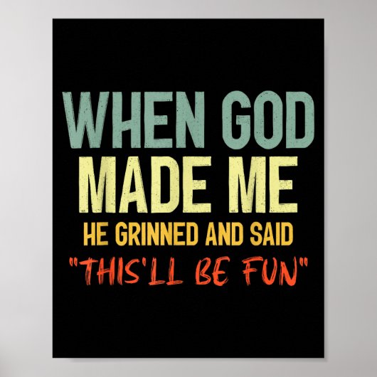 When God Made Me Grinned And Said Thisll Be Fun Fu Poster (Voorkant)