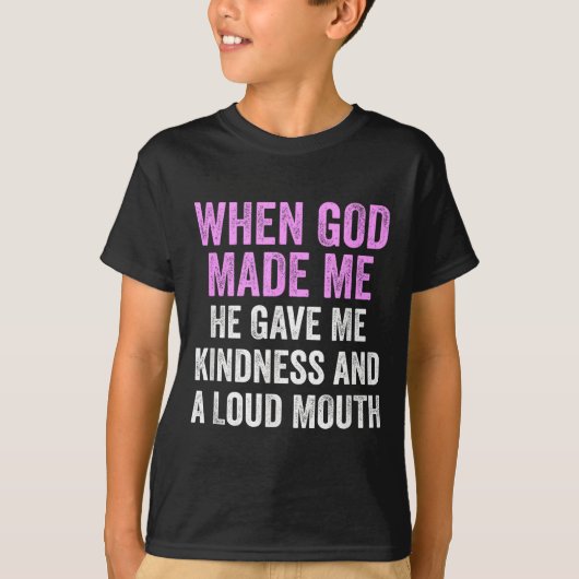 When God Made Me He Gave Kindness And Loud Mouth F T-shirt (Voorkant)