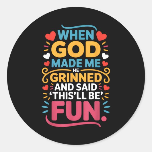 When God Made Me He Grinned And Said Funny Christi Ronde Sticker (Voorkant)