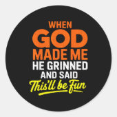 When God Made Me He Grinned And Said Funny  Ronde Sticker (Voorkant)