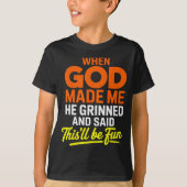 When God Made Me He Grinned And Said Funny T-shirt (Voorkant)