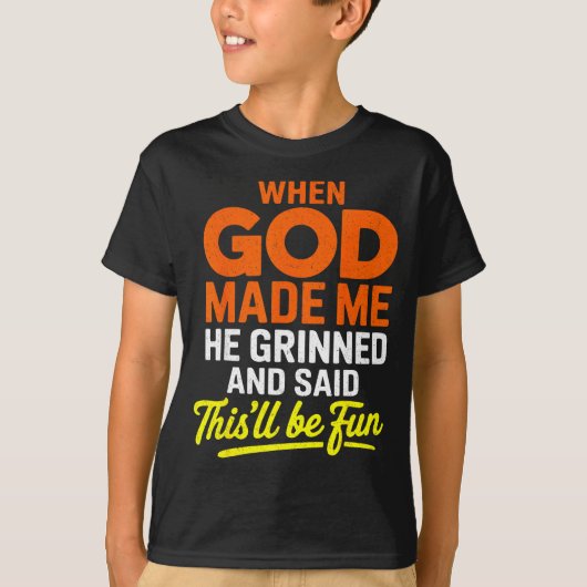 When God Made Me He Grinned And Said Funny T-shirt (Voorkant)