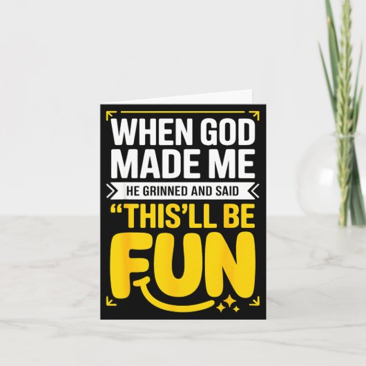 When God Made Me He Grinned And Said This'll Be Fu Kaart (Voorkant)