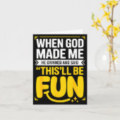 When God Made Me He Grinned And Said This'll Be Fu Kaart (Gele Bloem)