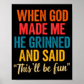 When God Made Me He Grinned And Said This'll Be Fu Poster (Voorkant)