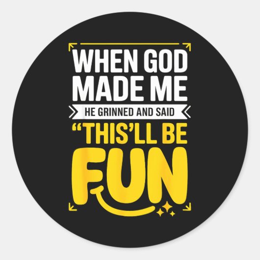 When God Made Me He Grinned And Said This'll Be Fu Ronde Sticker (Voorkant)
