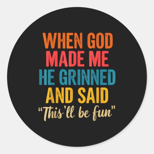 When God Made Me He Grinned And Said This'll Be Fu Ronde Sticker (Voorkant)