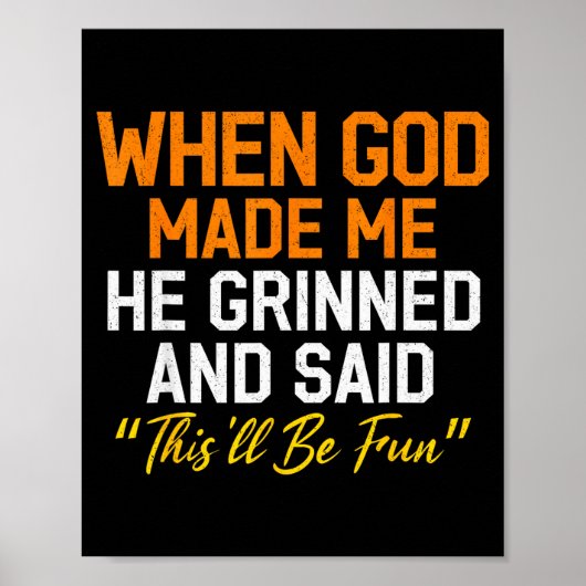 When God Made Me He Grinned Humorous Funny Sarcast Poster (Voorkant)