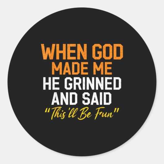 When God Made Me He Grinned Humorous Funny Sarcast Ronde Sticker (Voorkant)