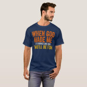 When God Made Me He Grinned Humorous Funny Sarcast T-shirt (Voorkant volledig)